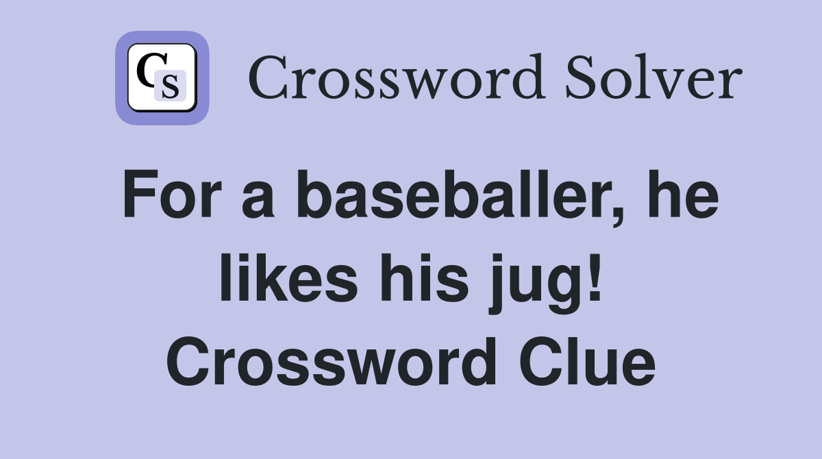 For a baseballer, he likes his jug! Crossword Clue Answers
